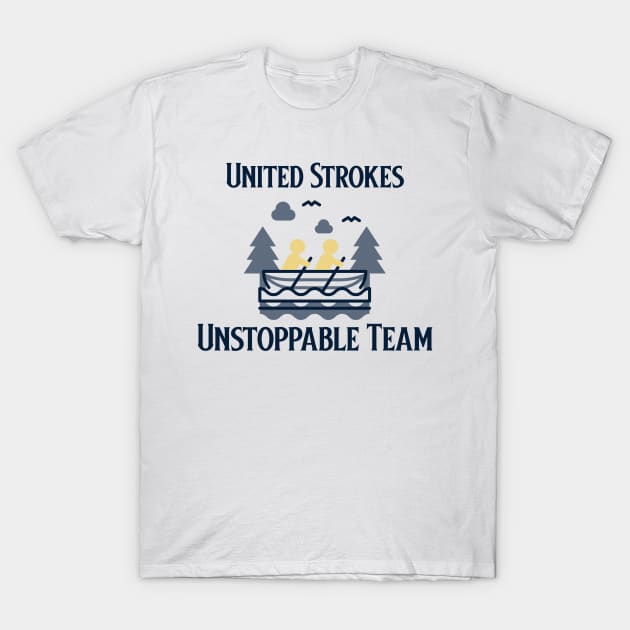 United Strokes, Unstoppable Team Rowing Teamwork Team T-Shirt by ThreadSupreme